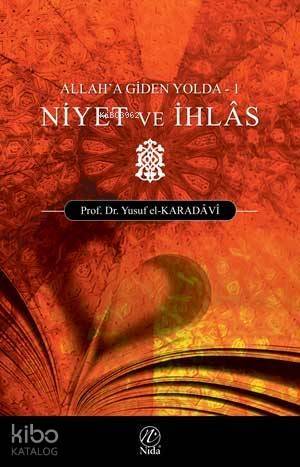 Niyet ve İhlas; Allah'a Giden Yolda - 1 - 1