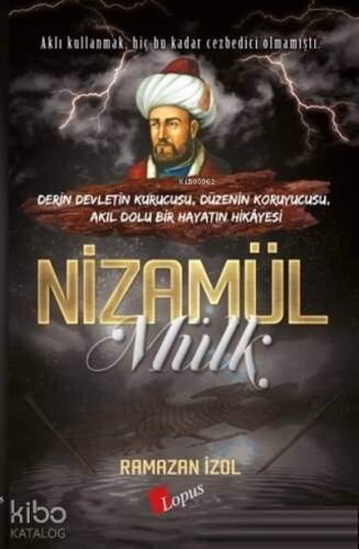 Nizamülmülk;Derin Devletin Kurucusu, Düzenin Koruyucusu, Akıl Dolu Bir Hayatın Hikayesi - 1