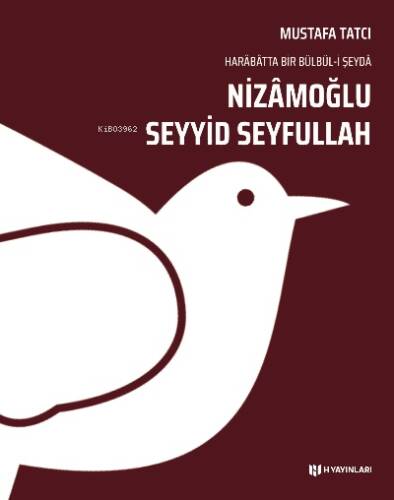 Nizâmoğlu Seyyid Seyfullah;Harâbâtta Bir Bülbül-i Şeydâ - 1