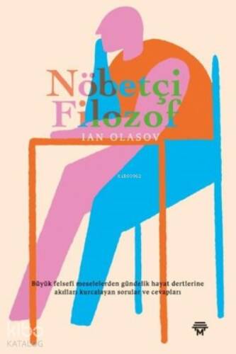 Nöbetçi Filozof;Büyük Felsefi Meselelerden Gündelik Hayat Dertlerine Akılları Kurcalayan Sorular ve Cevapları - 1