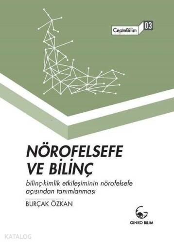 Nörofelsefe ve Bilinç; Bilinç-Kimlik Etkileşiminin Nörofelsefe Açısından Tanımlanması - CepteBilim 03 - 1