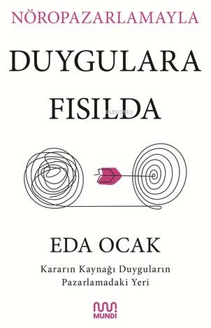 Nöropazarlamayla Duygulara Fısılda;Kararın Kaynağı Duyguların Pazarlamadaki Yeri - 1