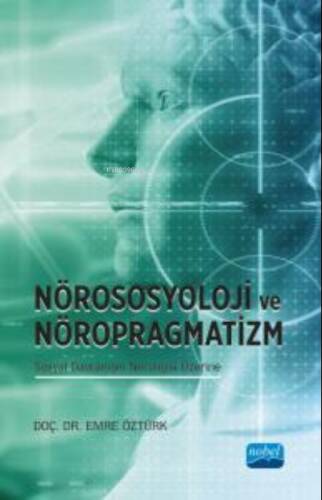 Nörososyolji ve Nöropragmatizm Sosyal Davranışın Nörolojisi Üzerine - 1