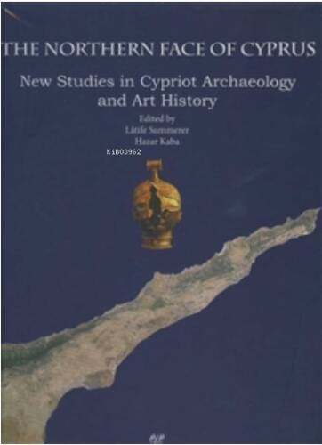 Northern Face of Cyprus New Studies in Cypriot Archaeology and Art History - 1