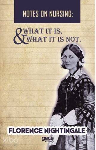 Notes On Nursing - What It Is, And What It Is Not; Florence Nightingale - 1