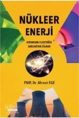 Nükleer Enerji; Atomdan Elektriğe Sağlıktan Silaha - 1