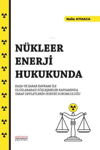 Nükleer Enerji Hukukunda;Kaza ve Zarar Kavramı İle Uluslararası Sözleşmeler Kapsamında Taraf Devletlerin Hukuki Sorumluluğu - 1