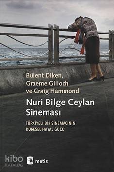 Nuri Bilge Ceylan Sineması; Türkiyeli Bir Sinemacının Küresel Hayal Gücü - 1