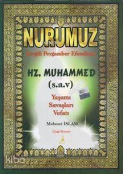 Nurumuz Sevgili Peygamber Efendimiz Hz.Muhammed; Yaşamı Savaşları Vefatı - 1