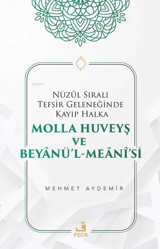 Nüzûl Sıralı Tefsir Geleneğinde Kayıp Halka Molla Huveyş ve Beyânü’l- Meânî’si - 1