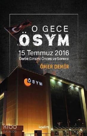 O Gece ÖSYM; 15 Temmuz 2016 Darbe Girişimi Öncesi ve Sonrası - 1