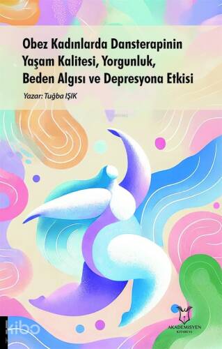 Obez Kadınlarda Dansterapinin Yaşam Kalitesi, Yorgunluk, Beden Algısı ve Depresyona Etkisi - 1