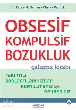 Obsesif Kompulsif Bozukluk Çalışma Kitabı; Takıntılı Zorlantılarınızdan Kurtulmanız için Rehberiniz - 1