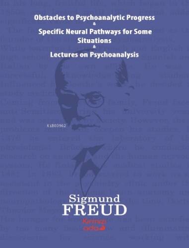 Obstacles To Psychoanalytic Progress & Specific ;Neuarl Pathways For Some Situations&Lectures On Psychoanalysis - 1