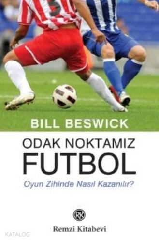 Odak Noktamız Futbol; Oyun Zihinde Nasıl Kazanılır? - 1