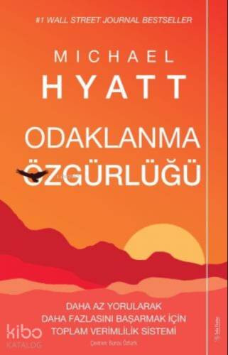 Odaklanma Özgürlüğü ;Daha Az Yorularak Daha Fazlasını Başarmak için Toplam Verimlilik Sistemi - 1