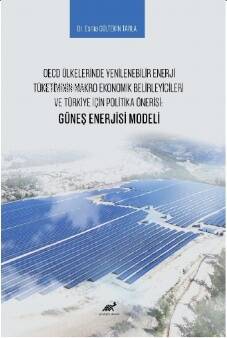 OECD Ülkelerinde Yenilenebilir Enerji Tüketiminin Makro Ekonomik Belirleyicileri ve Türkiye İçin Politika Önerisi: Güneş Enerjisi Modeli - 1