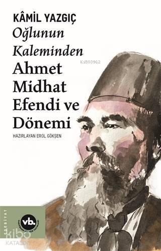 Oğlunun Kaleminden Ahmet Midhat Efendi ve Dönemi - 1