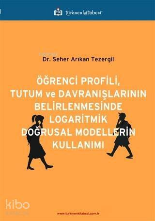 Öğrenci Profili, Tutum ve Davranışlarının Belirlenmesinde Logaritmik Doğrusal Modellerin Kullanımı - 1