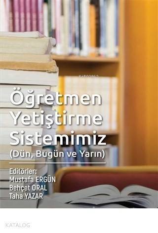 Öğretmen Yetiştirme Sistemimiz (Dün, Bugün ve Yarın) - 1