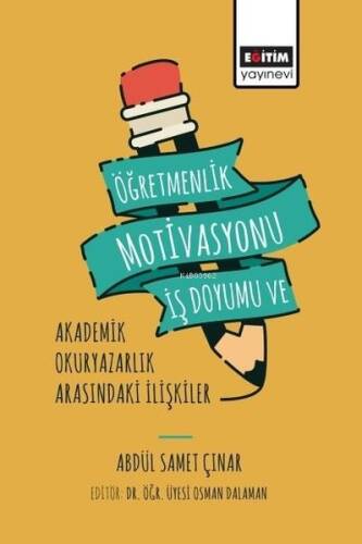 Öğretmenlik Motivasyonu İş Doyumu ve Akademik Okuryazarlık Arasındaki İlişkiler - 1