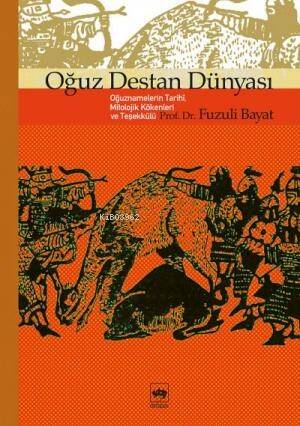 Oğuz Destan Dünyası; Oğuznamelerin Tarihî, Mitolojik Kökenleri ve Teşekkülü - 1