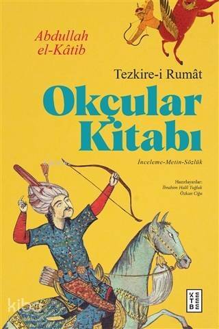 Okçular Kitabı - Tezkire-i Rumat; İnceleme-Metin-Sözlük - 1