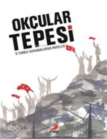 Okçular Tepesi (Ciltli); 15 Temmuz Kahramanlarının Hikayeleri - 1