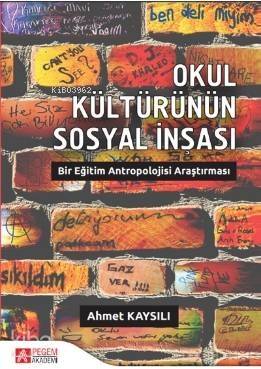 Okul Kültürünün Sosyal İnşası: Bir Eğitim Antropolojisi Araştırması - 1