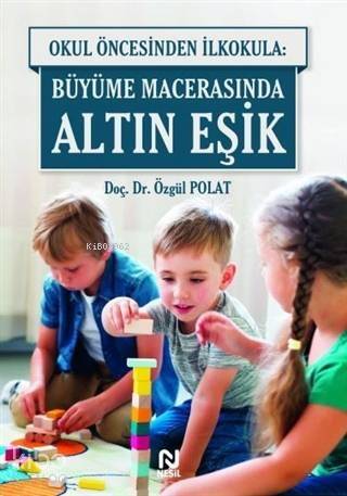 Okul Öncesinde İlkokula: Büyüme Macerasında Altın Eşik - 1