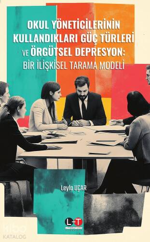 Okul Yöneticilerinin Kullandıkları Güç Türleri ve Örgütsel Depresyon;Bir İlişkisel Tarama Modeli - 1