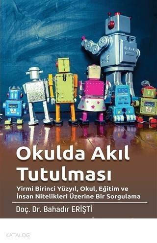 Okulda Akıl Tutulması Yirmi Birinci Yüzyıl, Okul, Eğitim ve İnsan Nitelikleri Üzerine Bir Sorgulama - 1