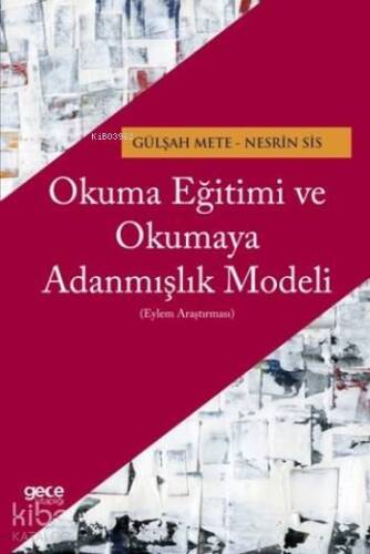 Okuma Eğitimi ve Okumaya Adanmışlık Modeli; Eylem Araştırması - 1