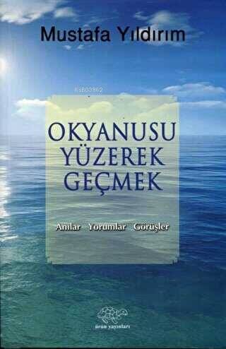 Okyanusu Yüzerek Geçmek;Anılar-Yorumlar-Görüşler - 1