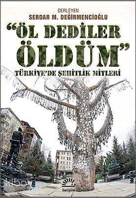 Öl Dediler Öldüm; Türkiye'de Şehitlik Mitleri - 1