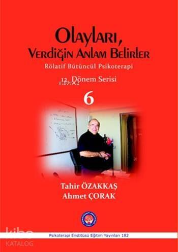 Olayları, Verdiğin Anlam Belirler; Rölatif Bütüncül Psikoterapi 12. Dönem Serisi 6 - 1