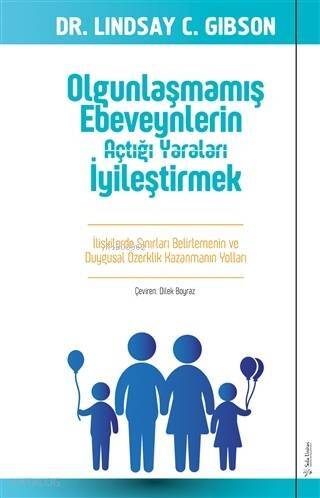 Olgunlaşmamış Ebeveynlerin Açtığı Yaraları İyileştirmek; İlişkilerde Sınırları Belirlemenin ve Duygusal Özerklik Kazanmanın Yolları - 1