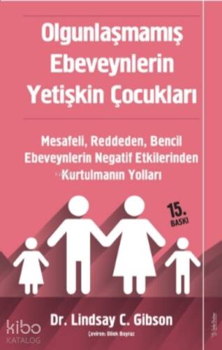 Olgunlaşmamış Ebeveynlerin Yetişkin Çocukları;Mesafeli, Reddeden, Bencil Ebeveynlerin Negatif Etkilerinden Kurtulmanın Yolları - 1