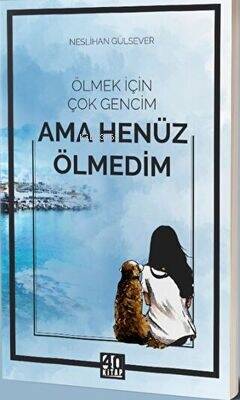 Ölmek İçin Çok Gencim Ama Henüz Ölmedim - 1