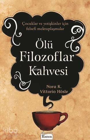 Ölü Filozoflar Kahvesi; Çocuklar Ve Yetişkinler İçin Felsefi Mektuplaşmalar - 1