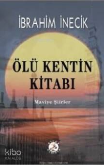 Ölü Kentin Kitabı; Maviye Şiirler - 1