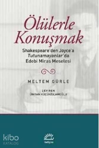 Ölülerle Konuşmak; Shakespeare'den Joyce'a Tutunamayanlar'da Edebi Miras Meselesi - 1