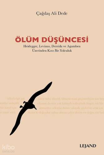 Ölüm Düşüncesi;Heidegger, Levinas, Derrida ve Agamben Üzerinden Kısa Bir Yolculuk - 1