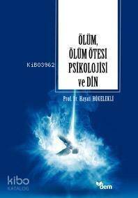 Ölüm, Ölüm Ötesi Psikolojisi ve Din - 1