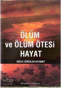 Ölüm ve Ölüm Ötesi Hayat; Gözle Görülen Kıyamet - 1