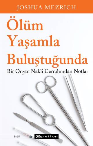 Ölüm Yaşamla Buluştuğunda;Bir Organ Nakli Cerrahından Notlar - 1