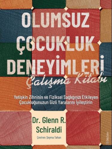 Olumsuz Çocukluk Deneyimleri Çalışma Kitabı;Yetişkin Zihninin ve Fiziksel Sağlığınızı Etkileyen Çocukluğunuzun Gizli Yaralarını İyileştirin - 1