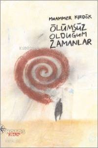 Ölümsüz Olduğum Zamanlar - 1