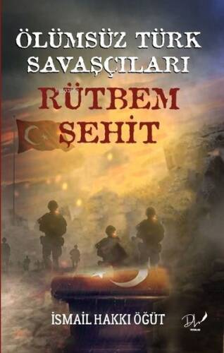 Ölümsüz Türk Savaşçıları - Rütbem Şehit - 1