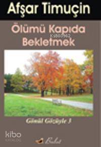 Ölümü Kapıda Bekletmek; Gönül Gözüyle-3 - 1